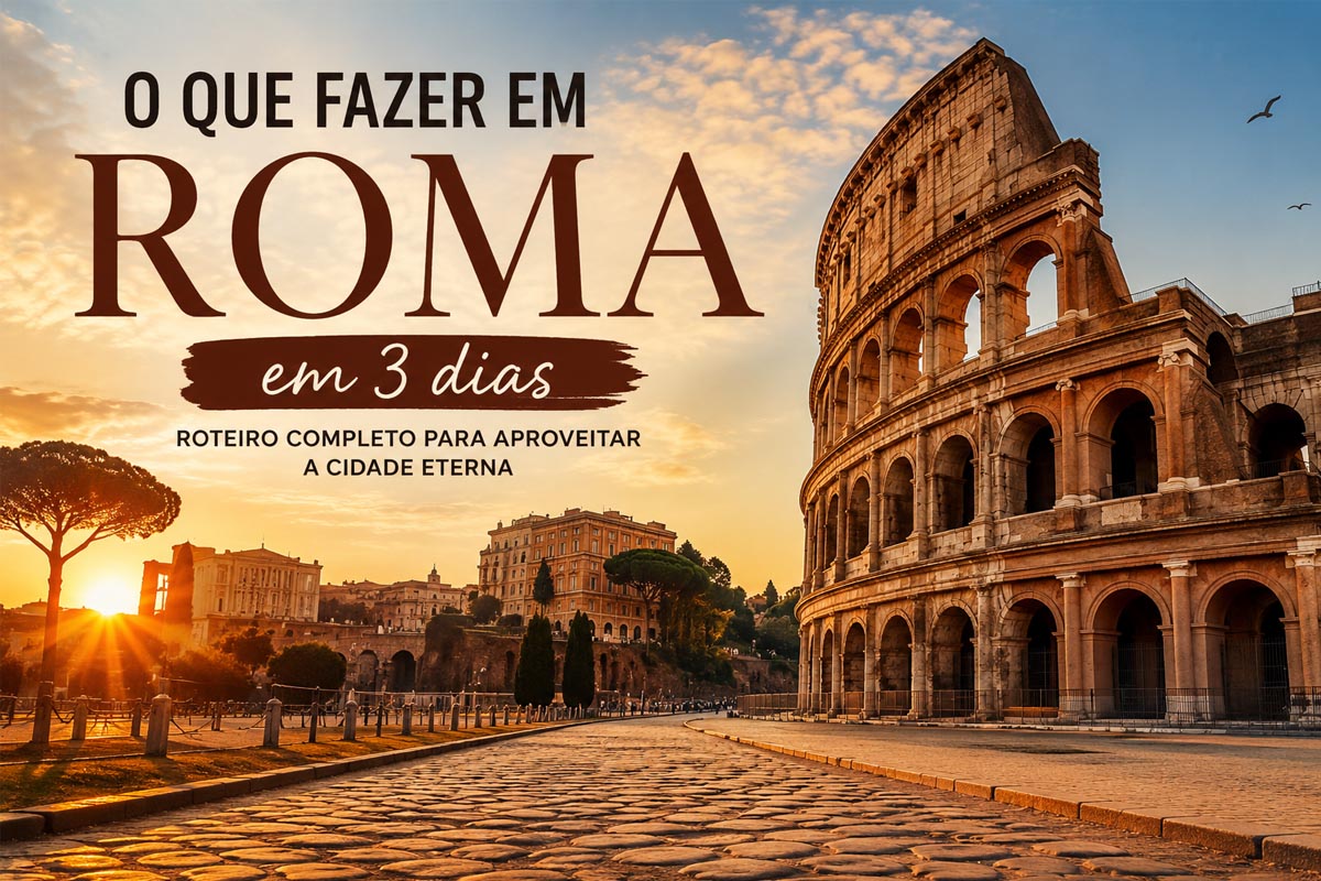 O que fazer em Roma em 3 dias: roteiro completo para aproveitar a Cidade Eterna